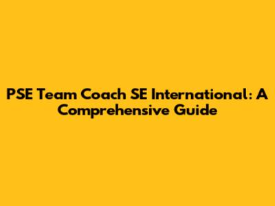 PSE Team Coach SE International: A Comprehensive Guide