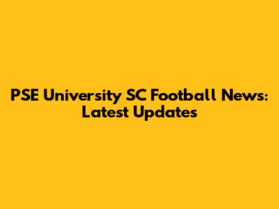 PSE University SC Football News: Latest Updates