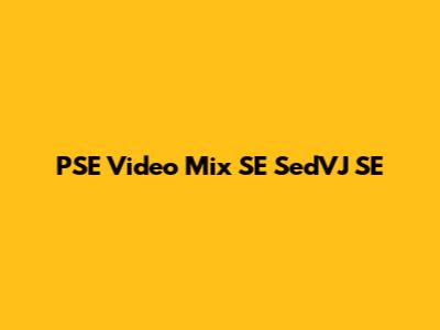 PSE Video Mix SE SedVJ SE