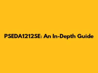 PSEDA1212SE: An In-Depth Guide