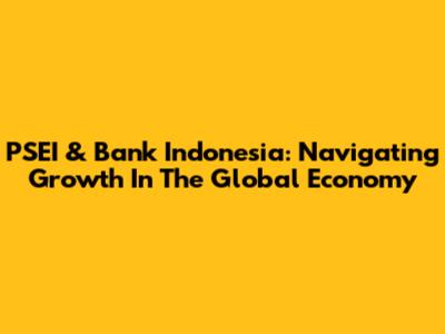 PSEI & Bank Indonesia: Navigating Growth In The Global Economy