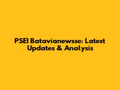 PSEI Batavianewsse: Latest Updates & Analysis