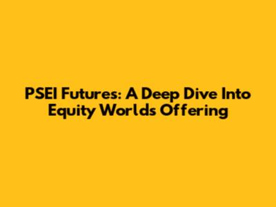 PSEI Futures: A Deep Dive Into Equity World's Offering