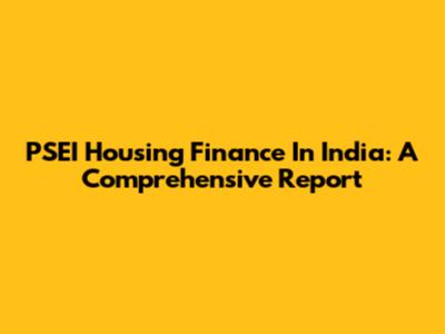 PSEI Housing Finance In India: A Comprehensive Report