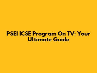 PSEI ICSE Program On TV: Your Ultimate Guide