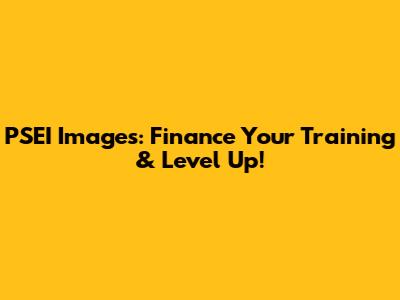 PSEI Images: Finance Your Training & Level Up!
