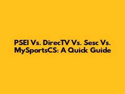PSEI Vs. DirecTV Vs. Sesc Vs. MySportsCS: A Quick Guide