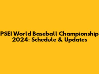 PSEI World Baseball Championship 2024: Schedule & Updates