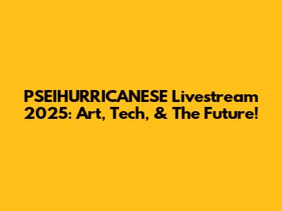 PSEIHURRICANESE Livestream 2025: Art, Tech, & The Future!