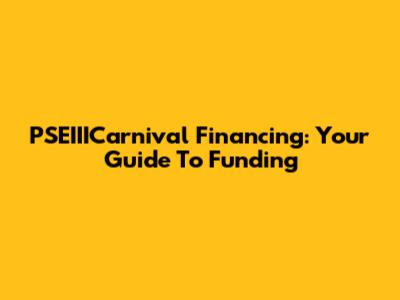 PSEIIICarnival Financing: Your Guide To Funding