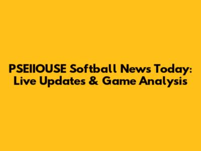 PSEIIOUSE Softball News Today: Live Updates & Game Analysis