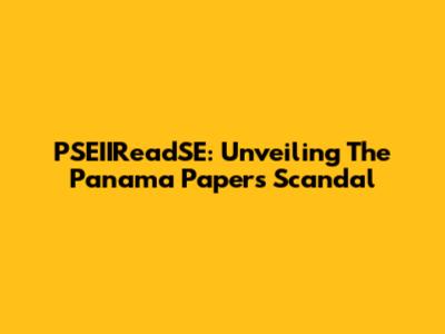 PSEIIReadSE: Unveiling The Panama Papers Scandal