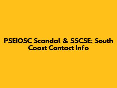 PSEIOSC Scandal & SSCSE: South Coast Contact Info