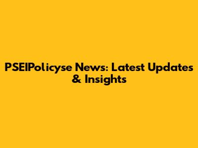 PSEIPolicyse News: Latest Updates & Insights