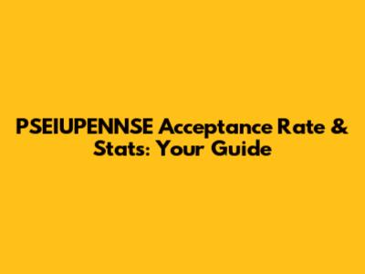 PSEIUPENNSE Acceptance Rate & Stats: Your Guide