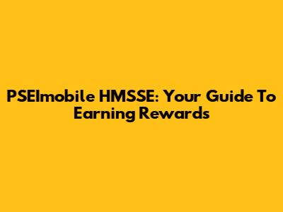 PSEImobile HMSSE: Your Guide To Earning Rewards