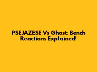 PSEJAZESE Vs Ghost: Bench Reactions Explained!