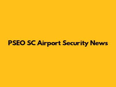 PSEO SC Airport Security News