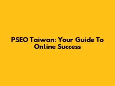 PSEO Taiwan: Your Guide To Online Success