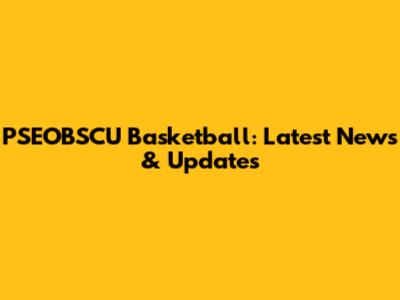 PSEOBSCU Basketball: Latest News & Updates