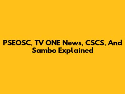 PSEOSC, TV ONE News, CSCS, And Sambo Explained