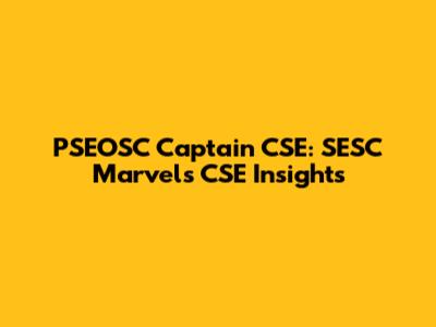 PSEOSC Captain CSE: SESC Marvels CSE Insights