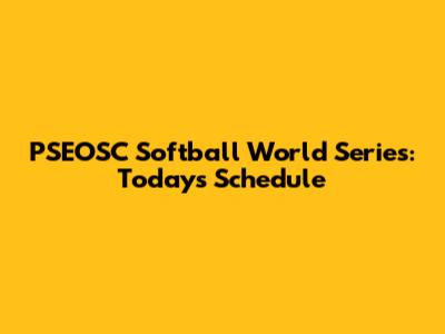 PSEOSC Softball World Series: Today's Schedule