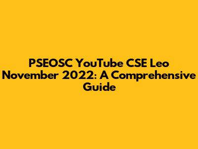 PSEOSC YouTube CSE Leo November 2022: A Comprehensive Guide