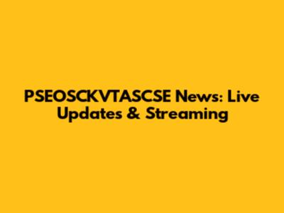 PSEOSCKVTASCSE News: Live Updates & Streaming