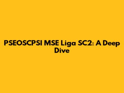 PSEOSCPSI MSE Liga SC2: A Deep Dive