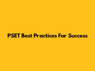 PSET Best Practices For Success