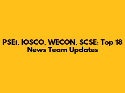 PSEi, IOSCO, WECON, SCSE: Top 18 News Team Updates