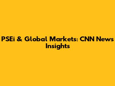 PSEi & Global Markets: CNN News Insights