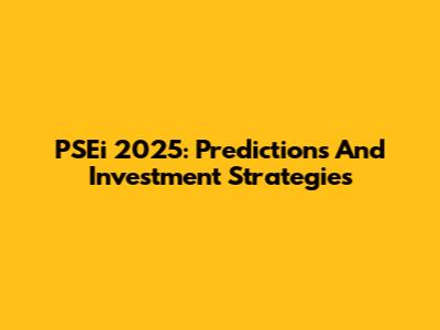 PSEi 2025: Predictions And Investment Strategies