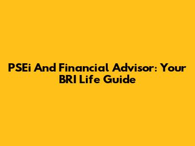 PSEi And Financial Advisor: Your BRI Life Guide