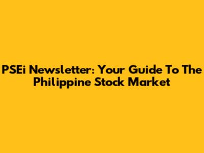 PSEi Newsletter: Your Guide To The Philippine Stock Market