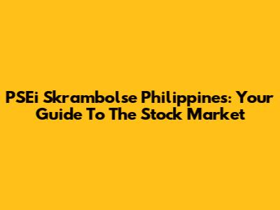 PSEi Skrambolse Philippines: Your Guide To The Stock Market