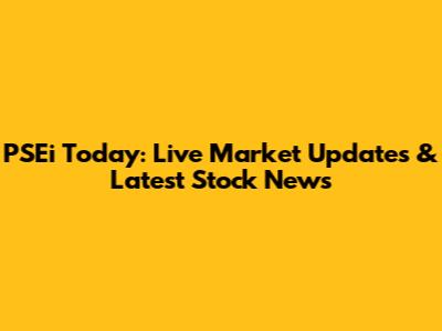 PSEi Today: Live Market Updates & Latest Stock News