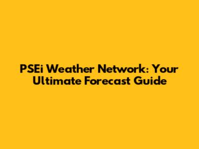 PSEi Weather Network: Your Ultimate Forecast Guide