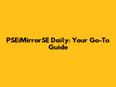 PSEiMirrorSE Daily: Your Go-To Guide
