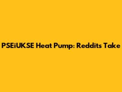 PSEiUKSE Heat Pump: Reddit's Take