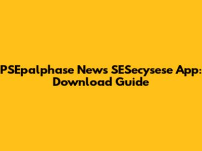 PSEpalphase News SESecysese App: Download Guide