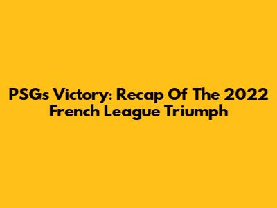 PSG's Victory: Recap Of The 2022 French League Triumph