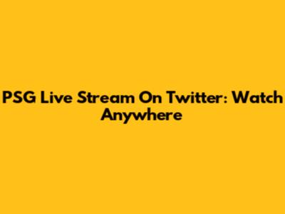 PSG Live Stream On Twitter: Watch Anywhere