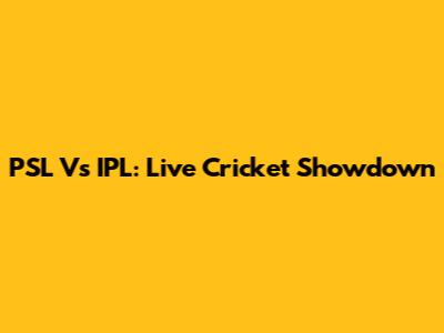 PSL Vs IPL: Live Cricket Showdown