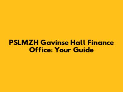 PSLMZH Gavinse Hall Finance Office: Your Guide