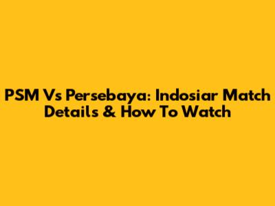 PSM Vs Persebaya: Indosiar Match Details & How To Watch