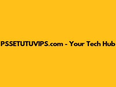 PSSETUTUVIPS.com - Your Tech Hub