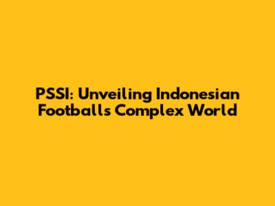 PSSI: Unveiling Indonesian Football's Complex World