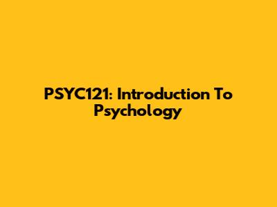 PSYC121: Introduction To Psychology